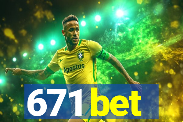 671 bet